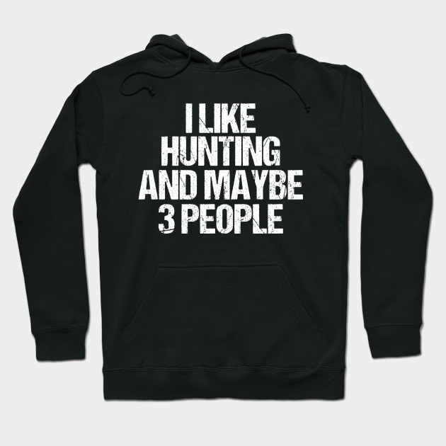 I Like Hunting And Maybe 3 People Hoodie by Sabahmd